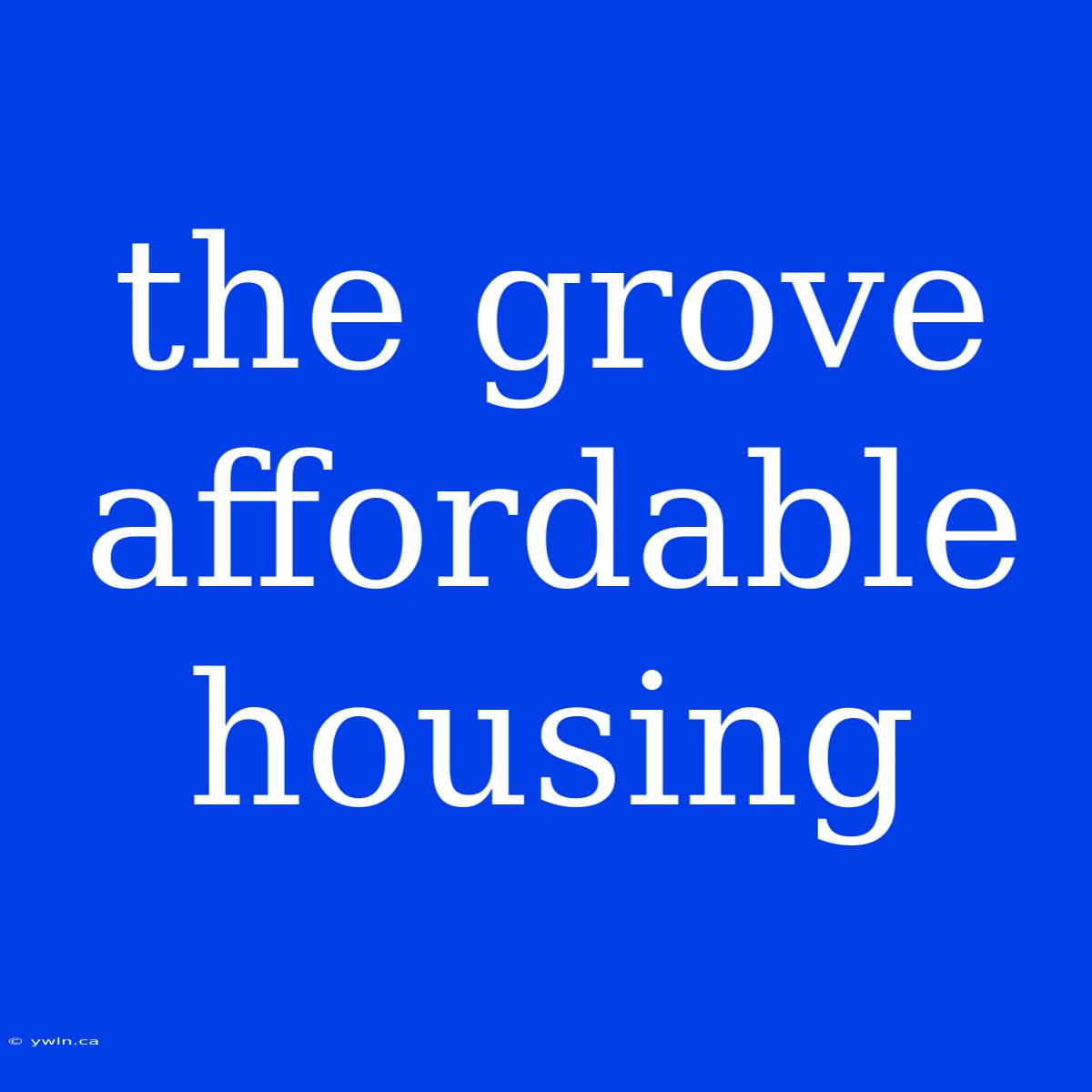 The Grove Affordable Housing