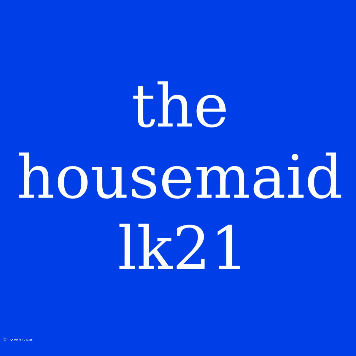 The Housemaid Lk21