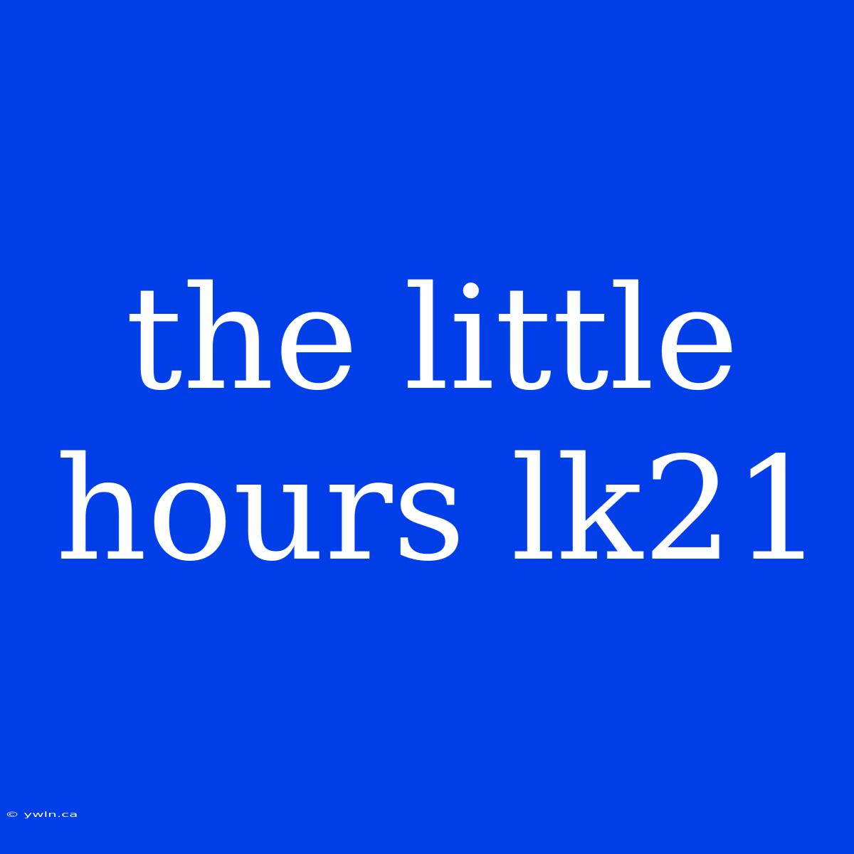 The Little Hours Lk21