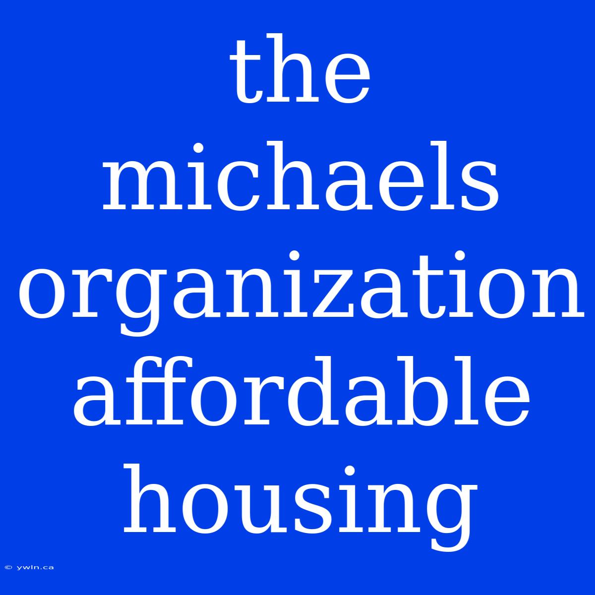 The Michaels Organization Affordable Housing