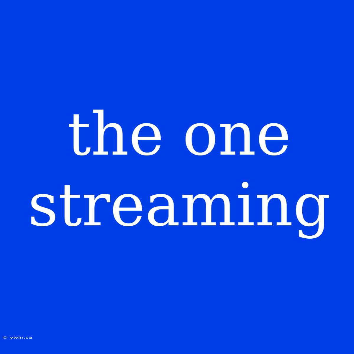 The One Streaming