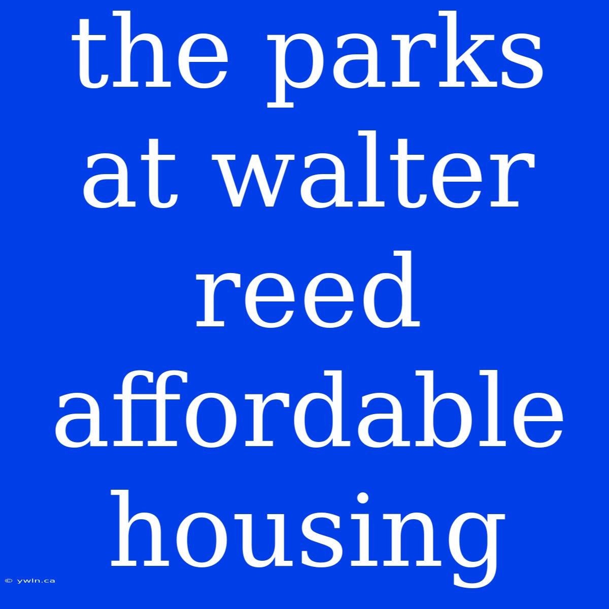 The Parks At Walter Reed Affordable Housing