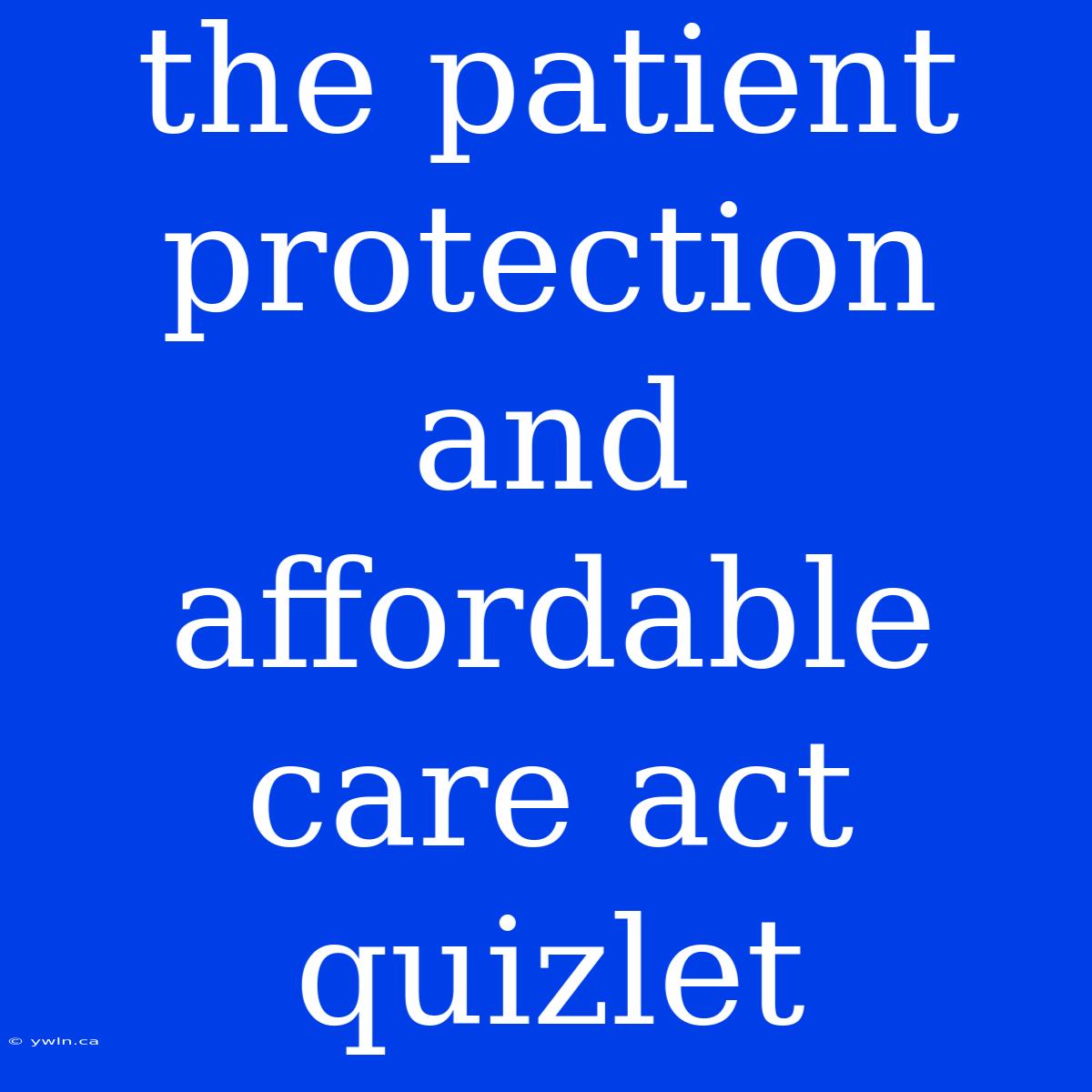 The Patient Protection And Affordable Care Act Quizlet