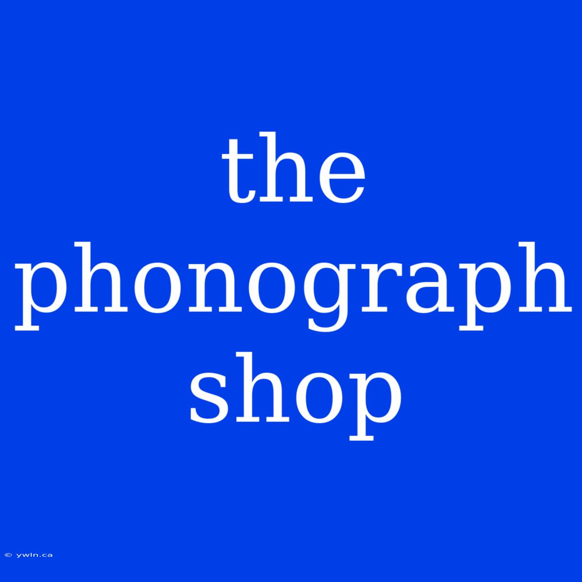 The Phonograph Shop