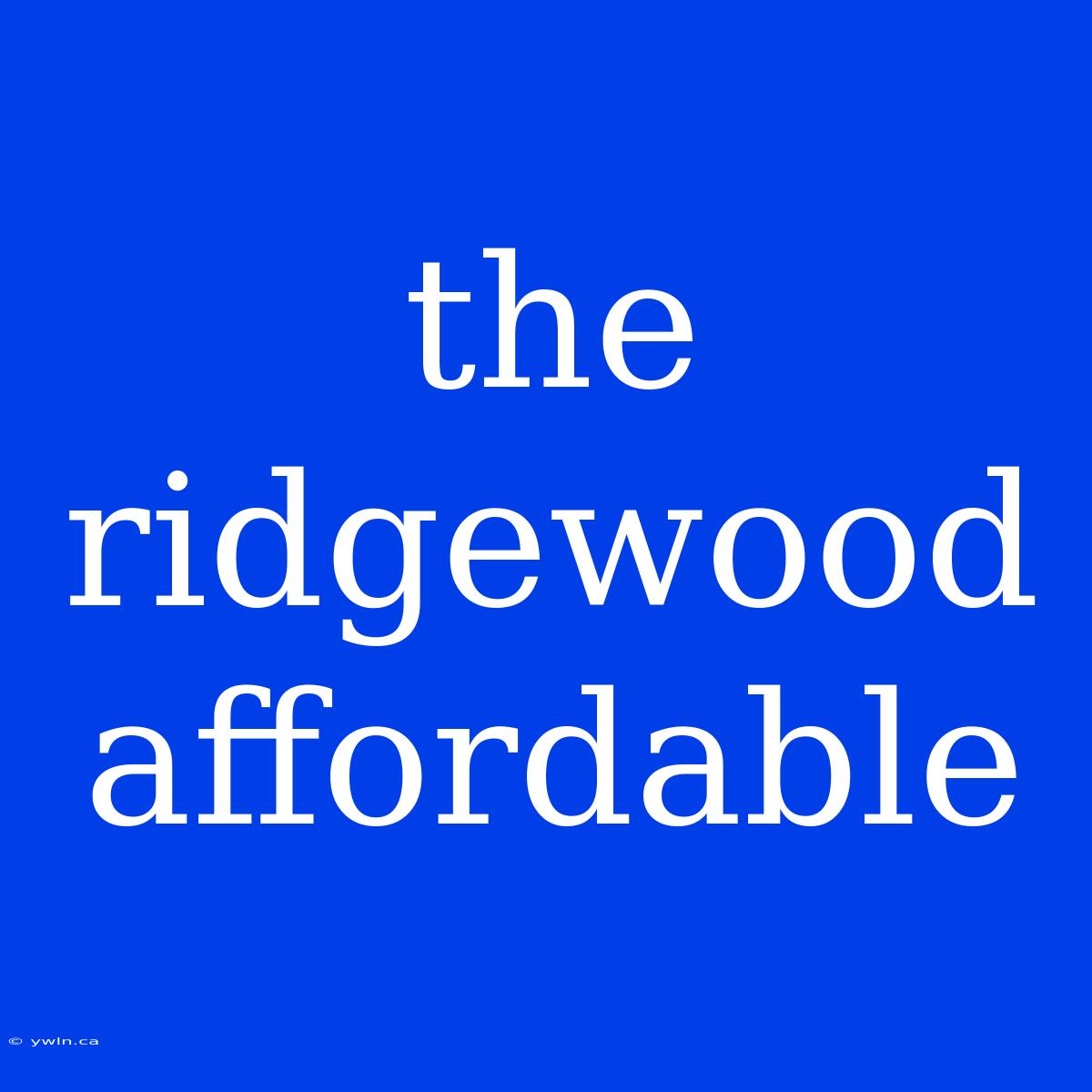 The Ridgewood Affordable