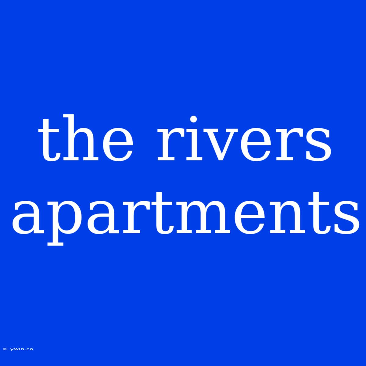 The Rivers Apartments