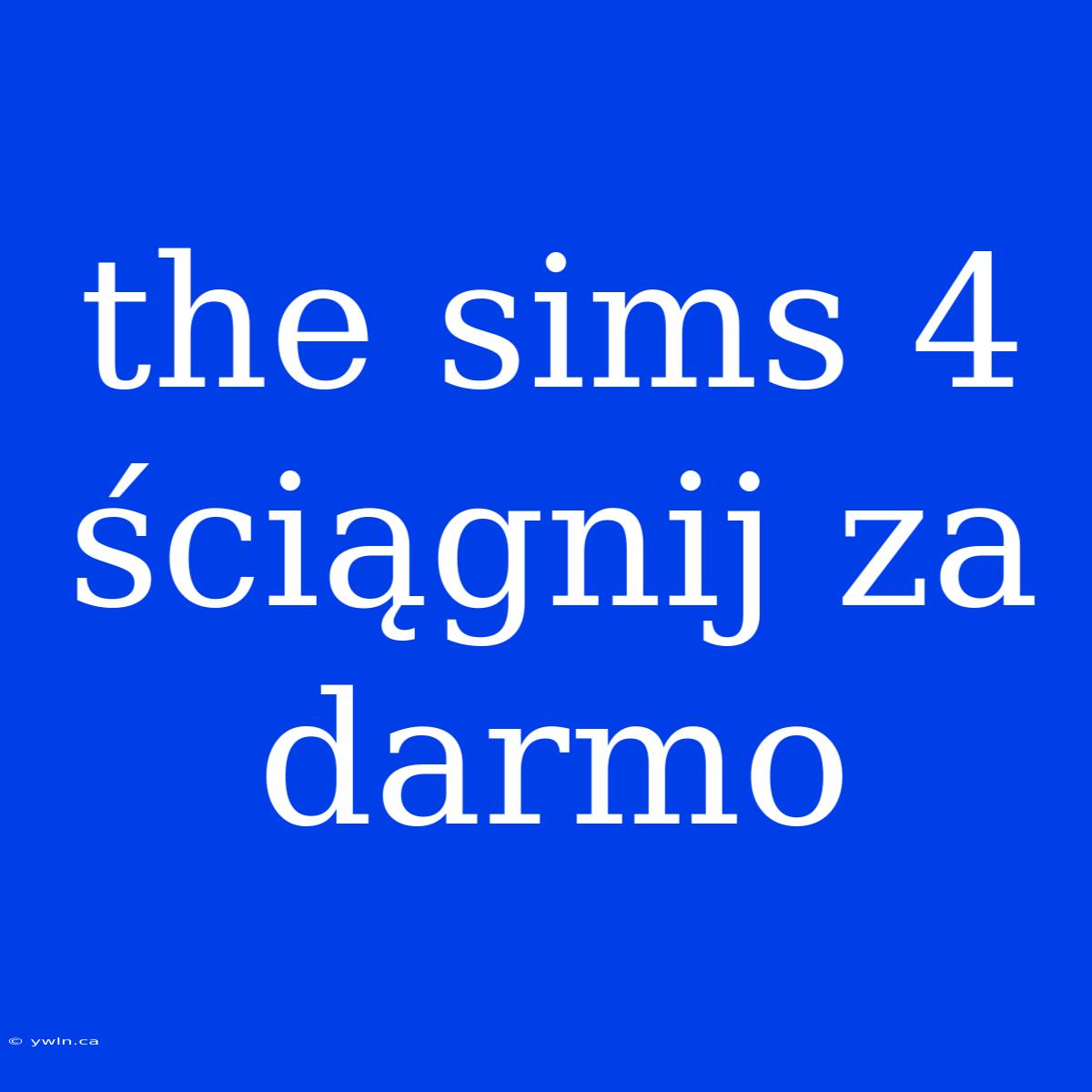 The Sims 4 Ściągnij Za Darmo