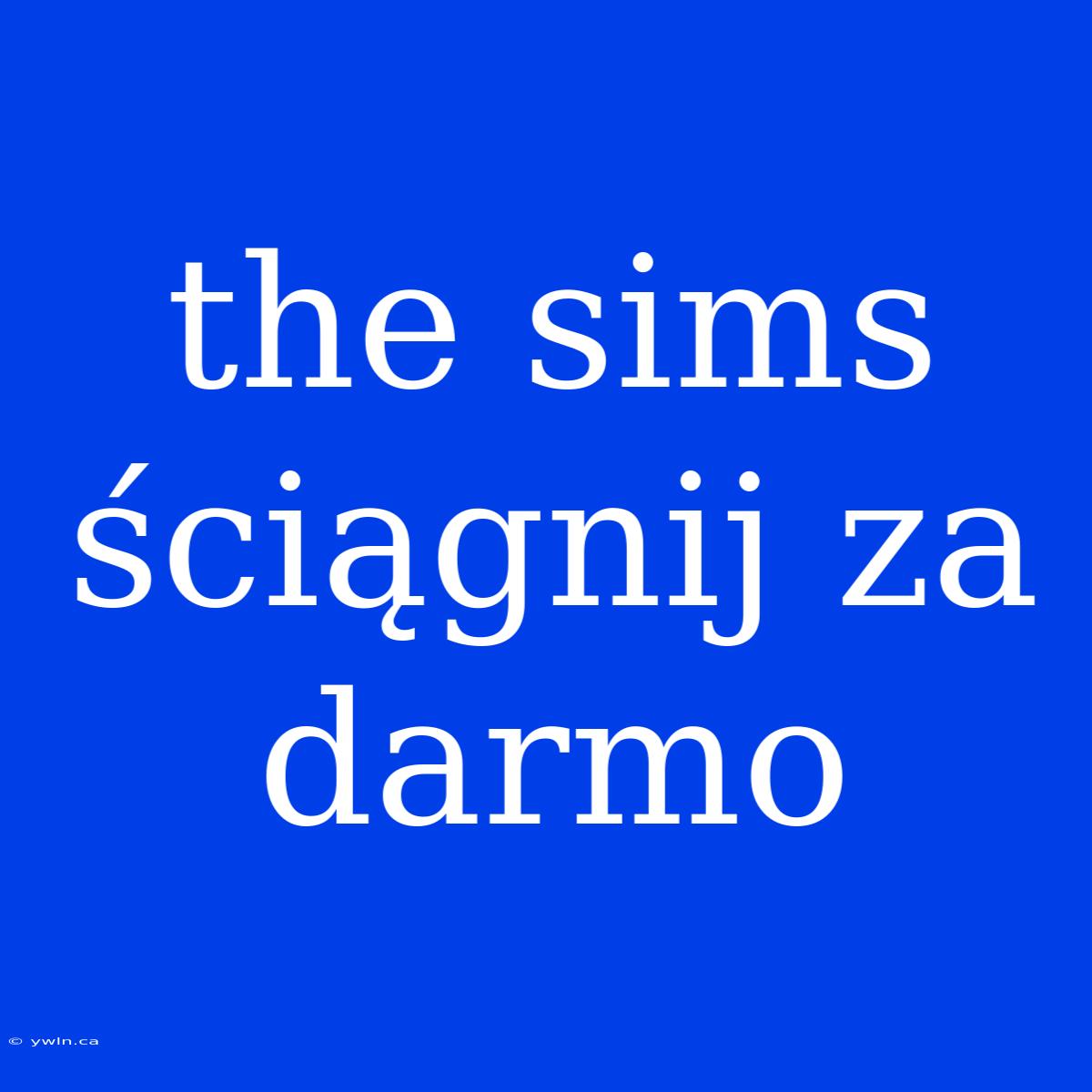 The Sims Ściągnij Za Darmo