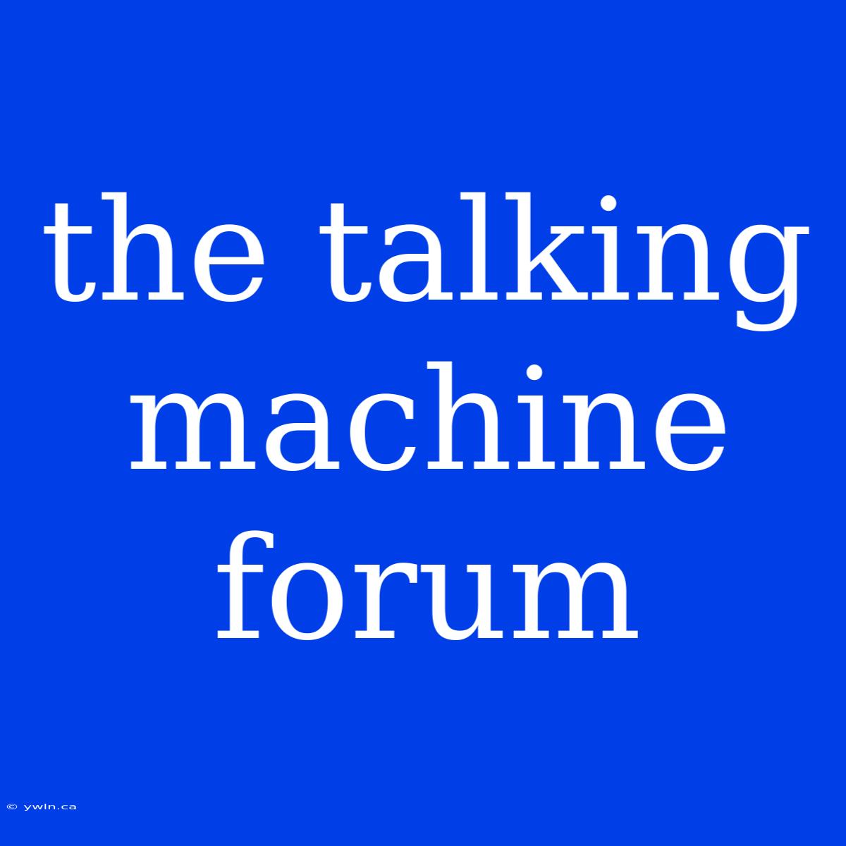 The Talking Machine Forum