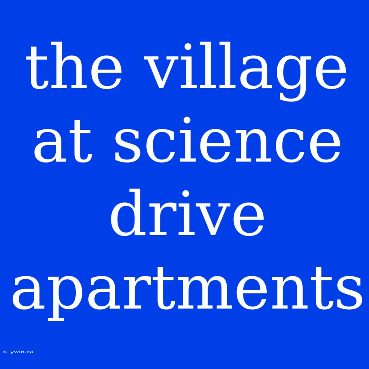 The Village At Science Drive Apartments