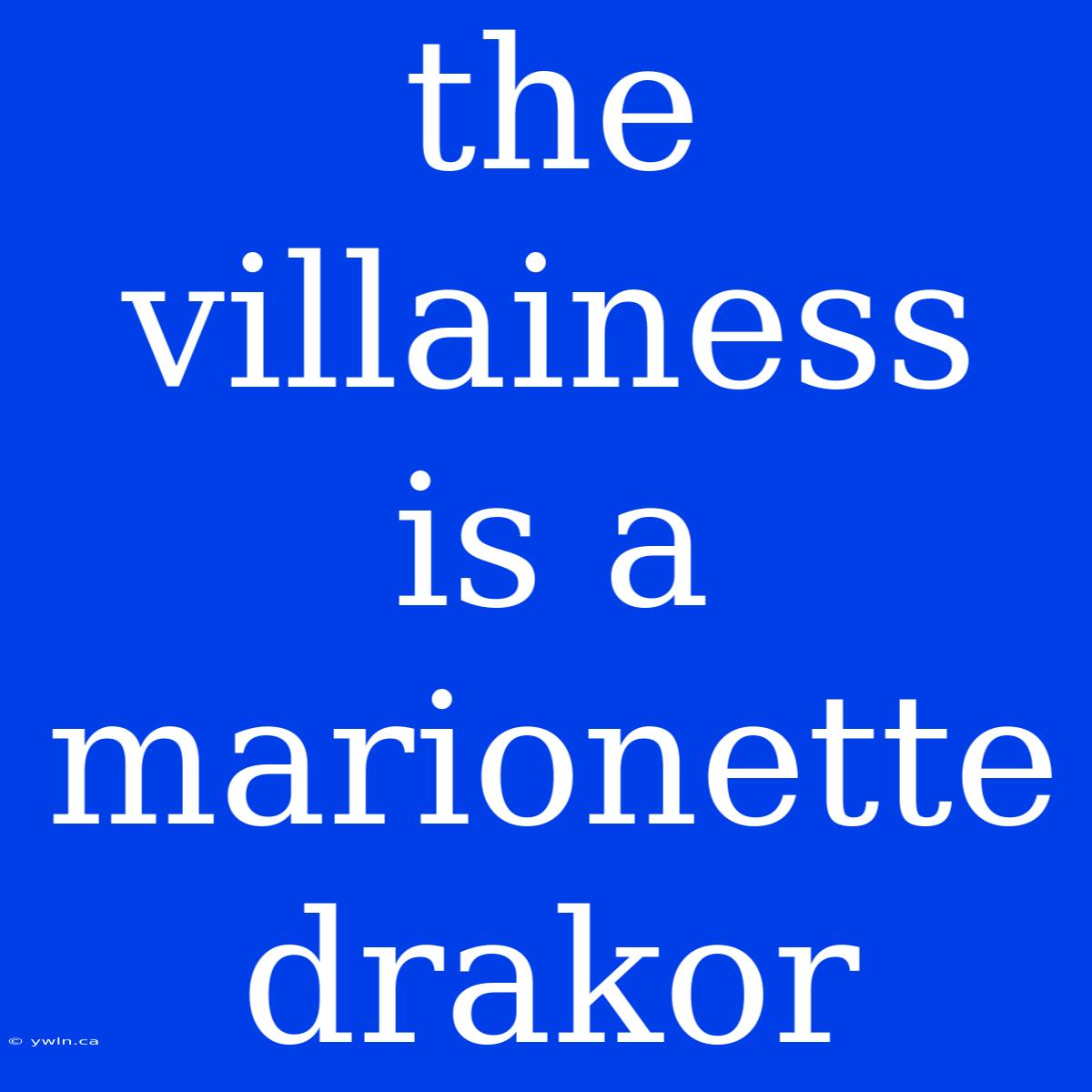 The Villainess Is A Marionette Drakor