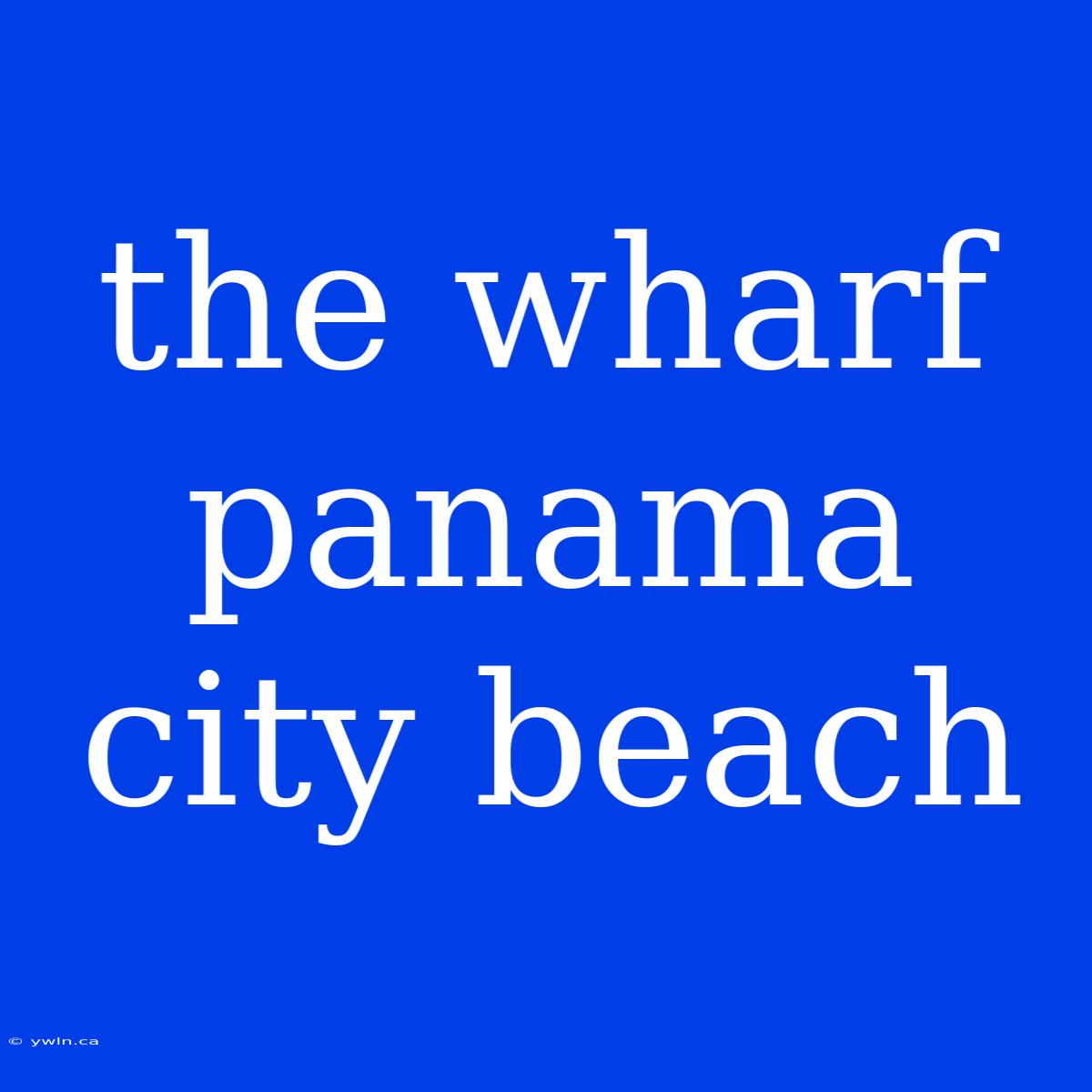 The Wharf Panama City Beach