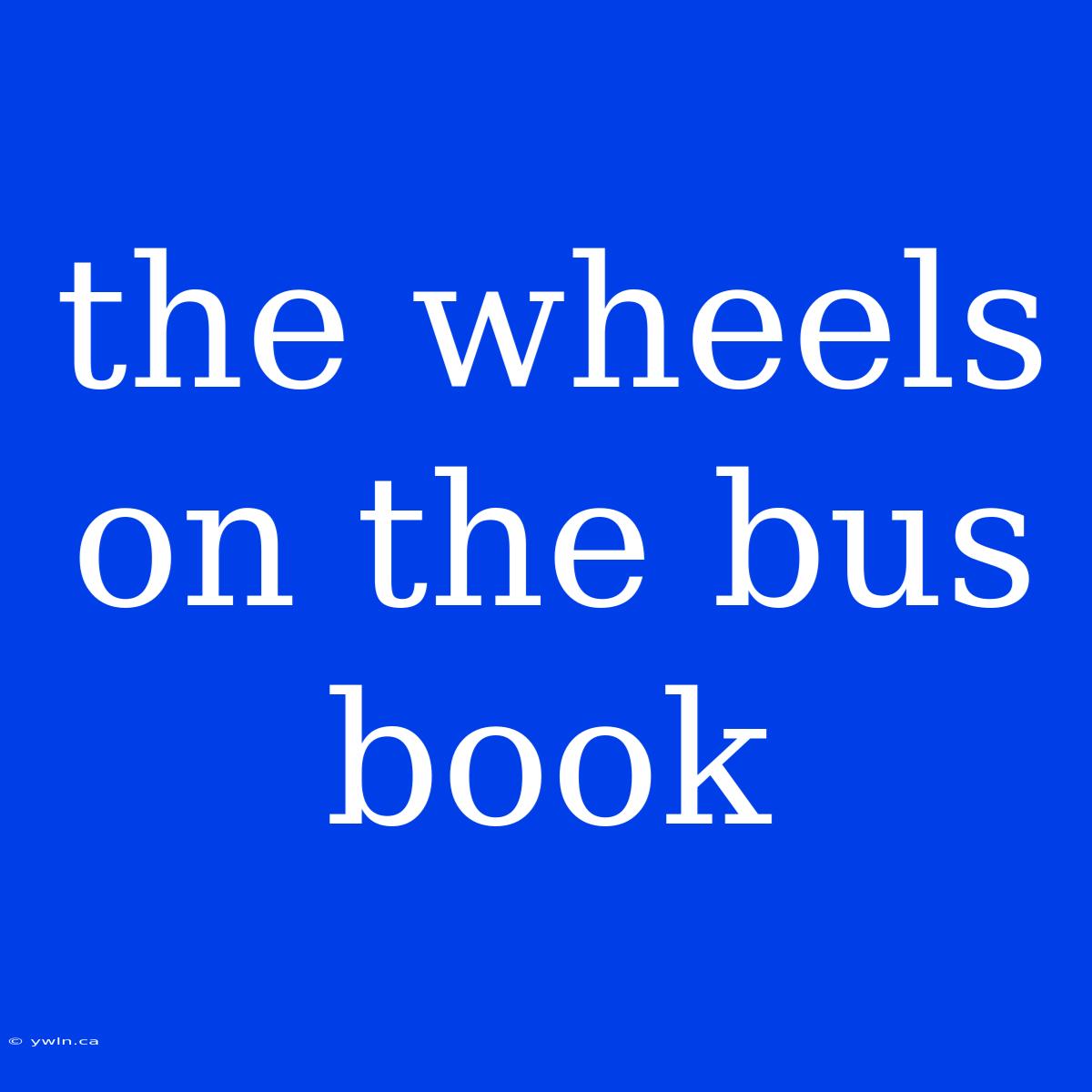 The Wheels On The Bus Book