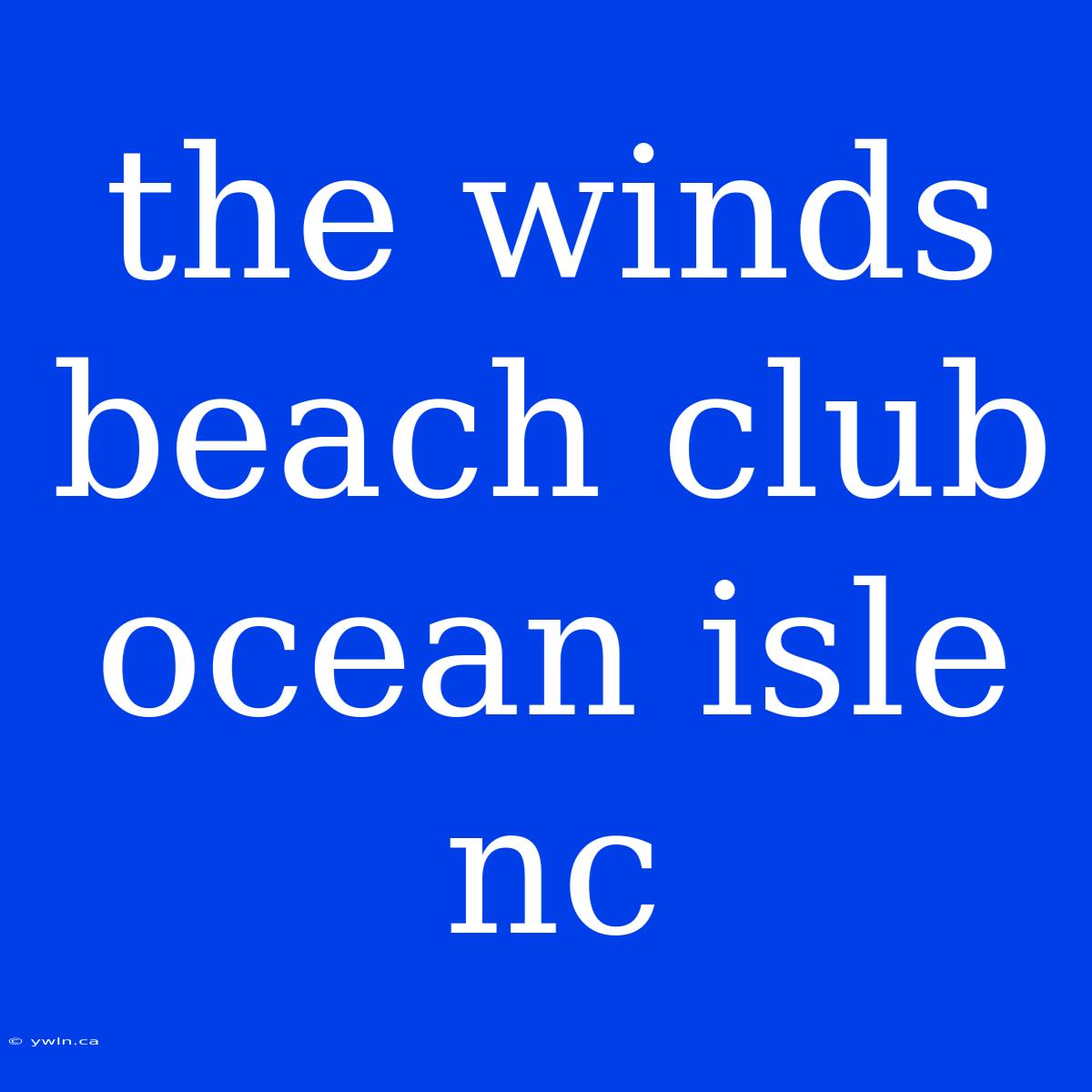 The Winds Beach Club Ocean Isle Nc