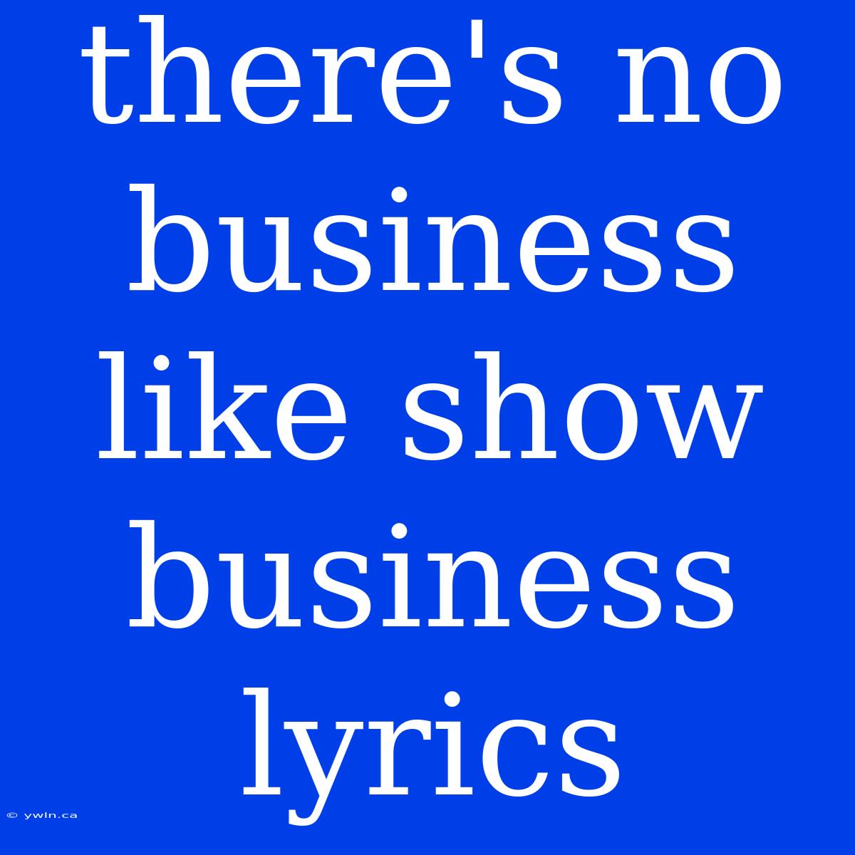 There's No Business Like Show Business Lyrics