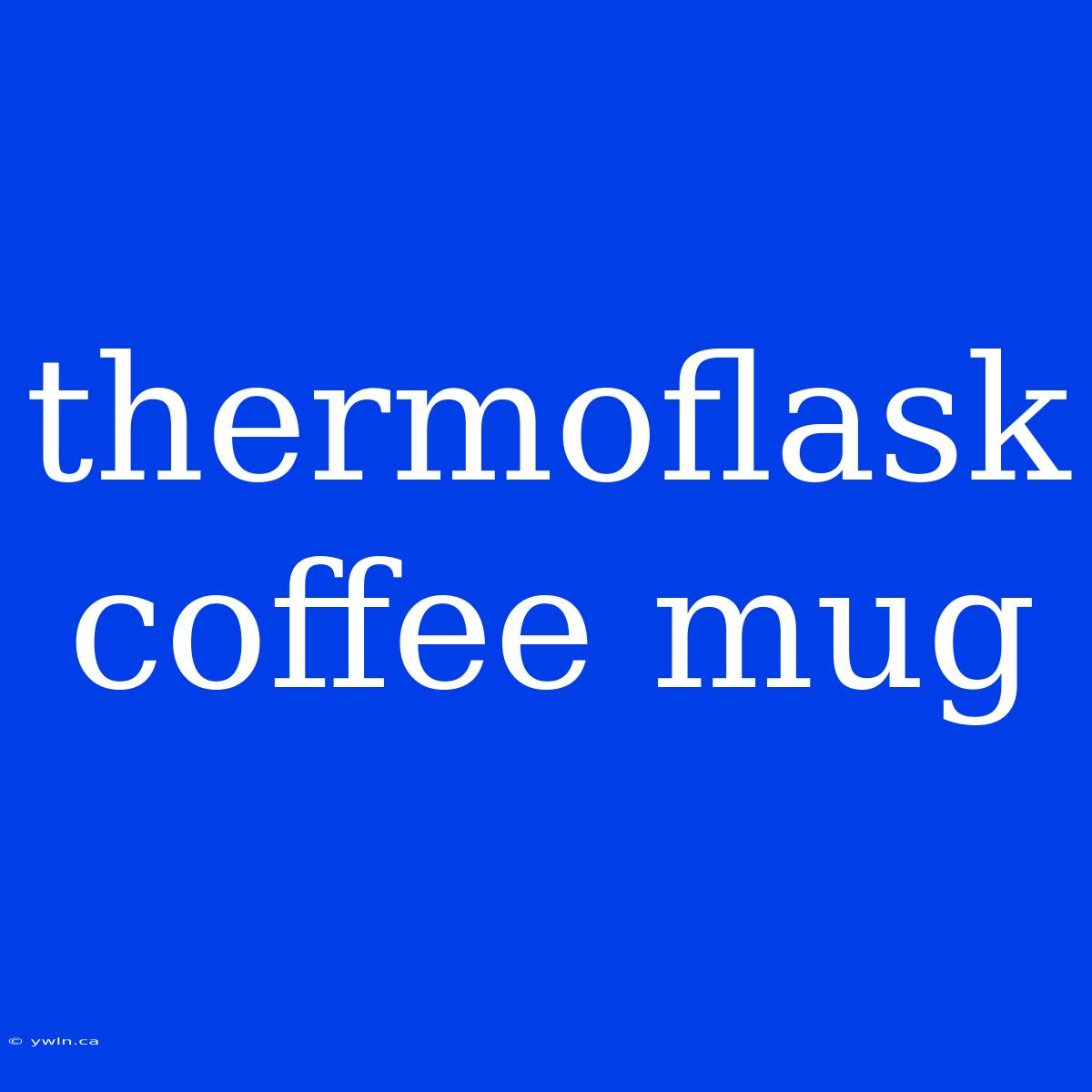 Thermoflask Coffee Mug