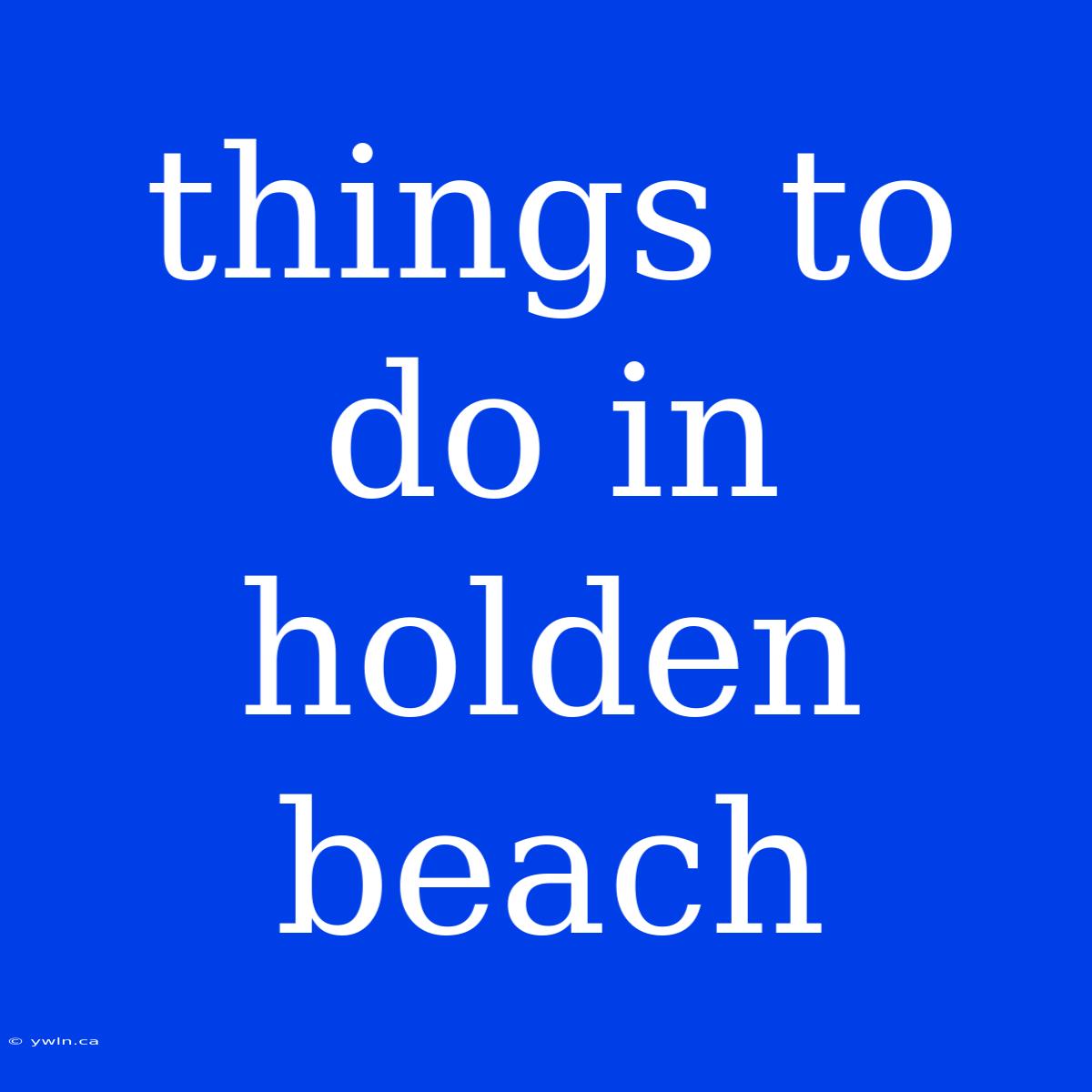 Things To Do In Holden Beach