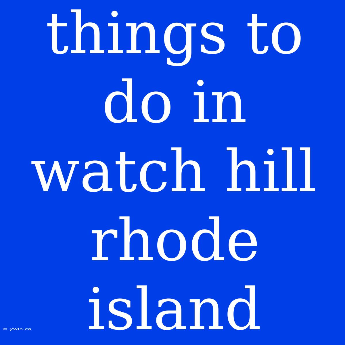 Things To Do In Watch Hill Rhode Island