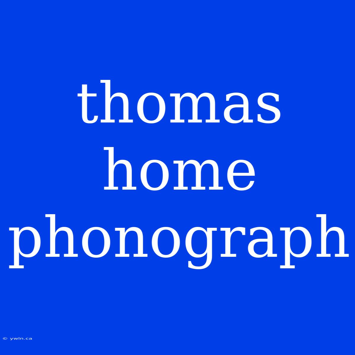 Thomas Home Phonograph