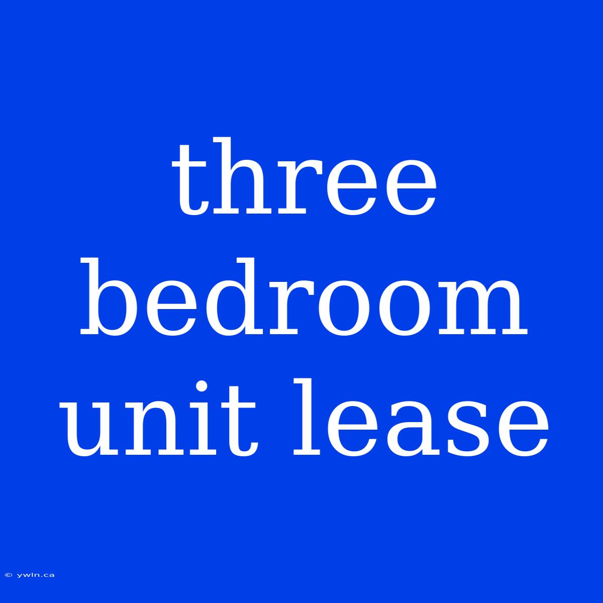 Three Bedroom Unit Lease