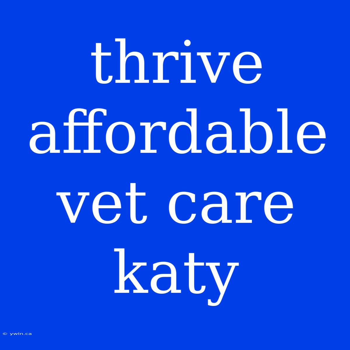 Thrive Affordable Vet Care Katy