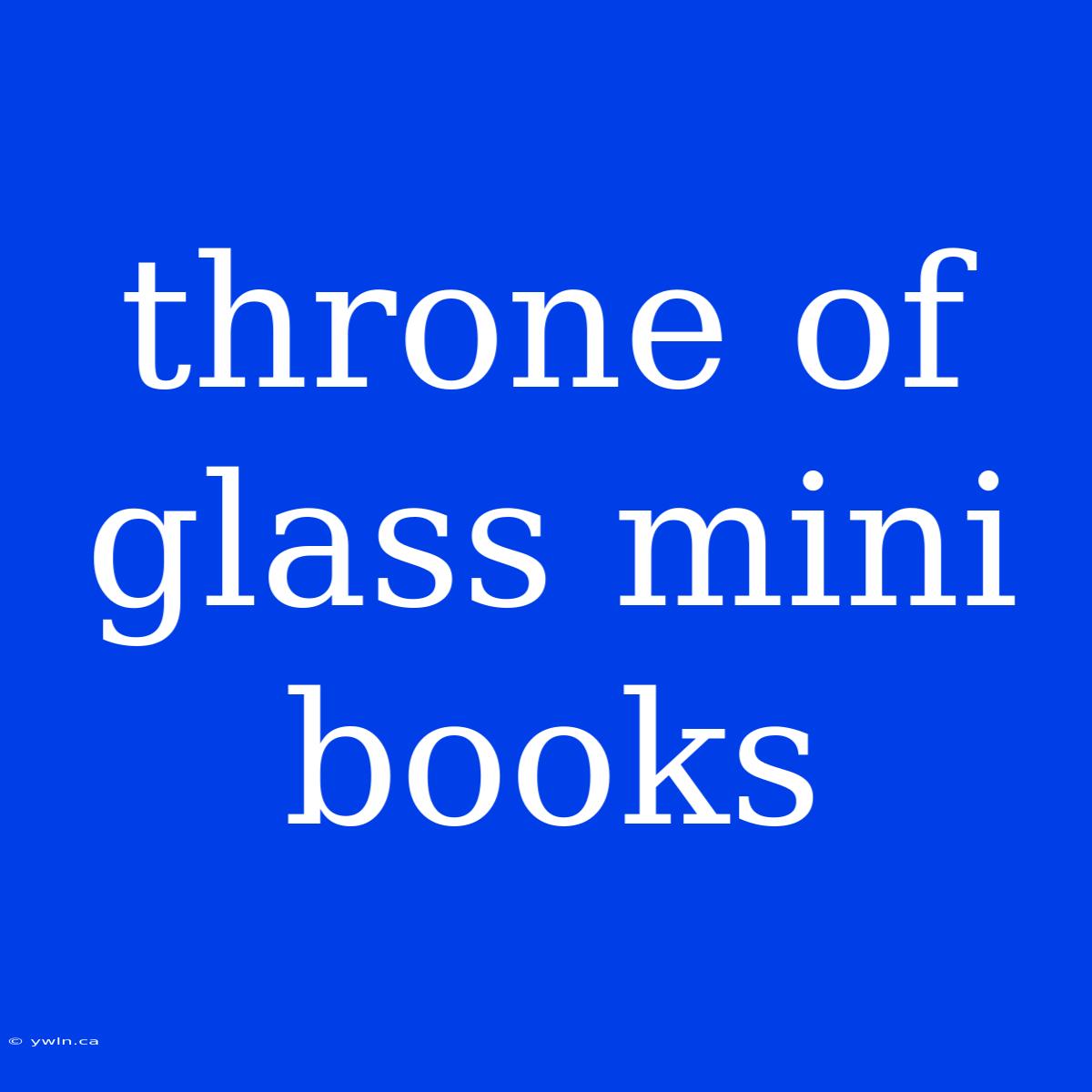 Throne Of Glass Mini Books