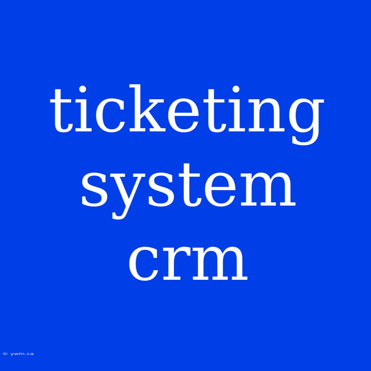 Ticketing System Crm