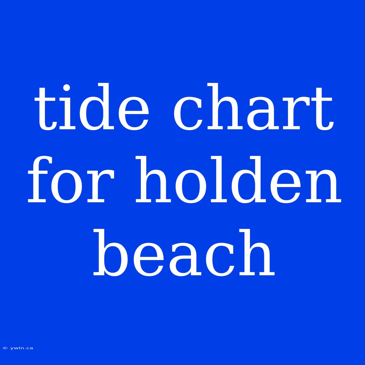 Tide Chart For Holden Beach