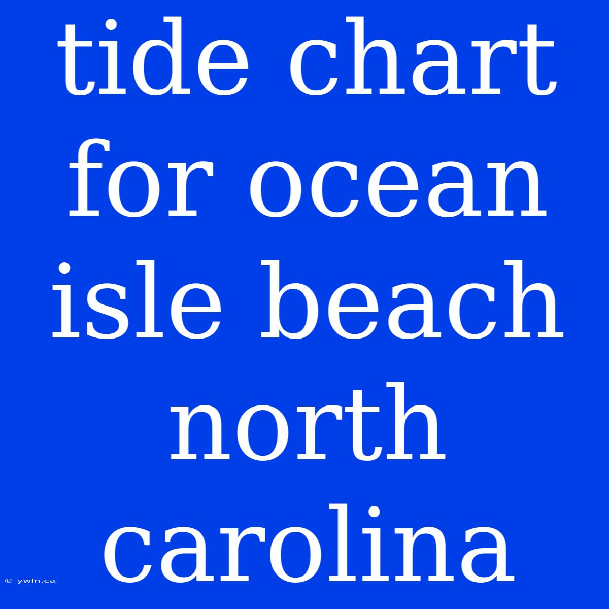 Tide Chart For Ocean Isle Beach North Carolina