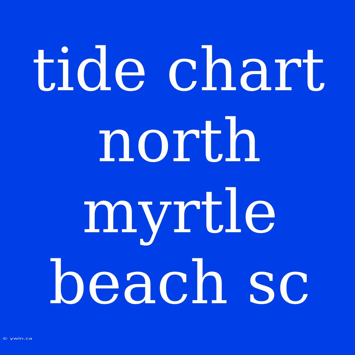 Tide Chart North Myrtle Beach Sc