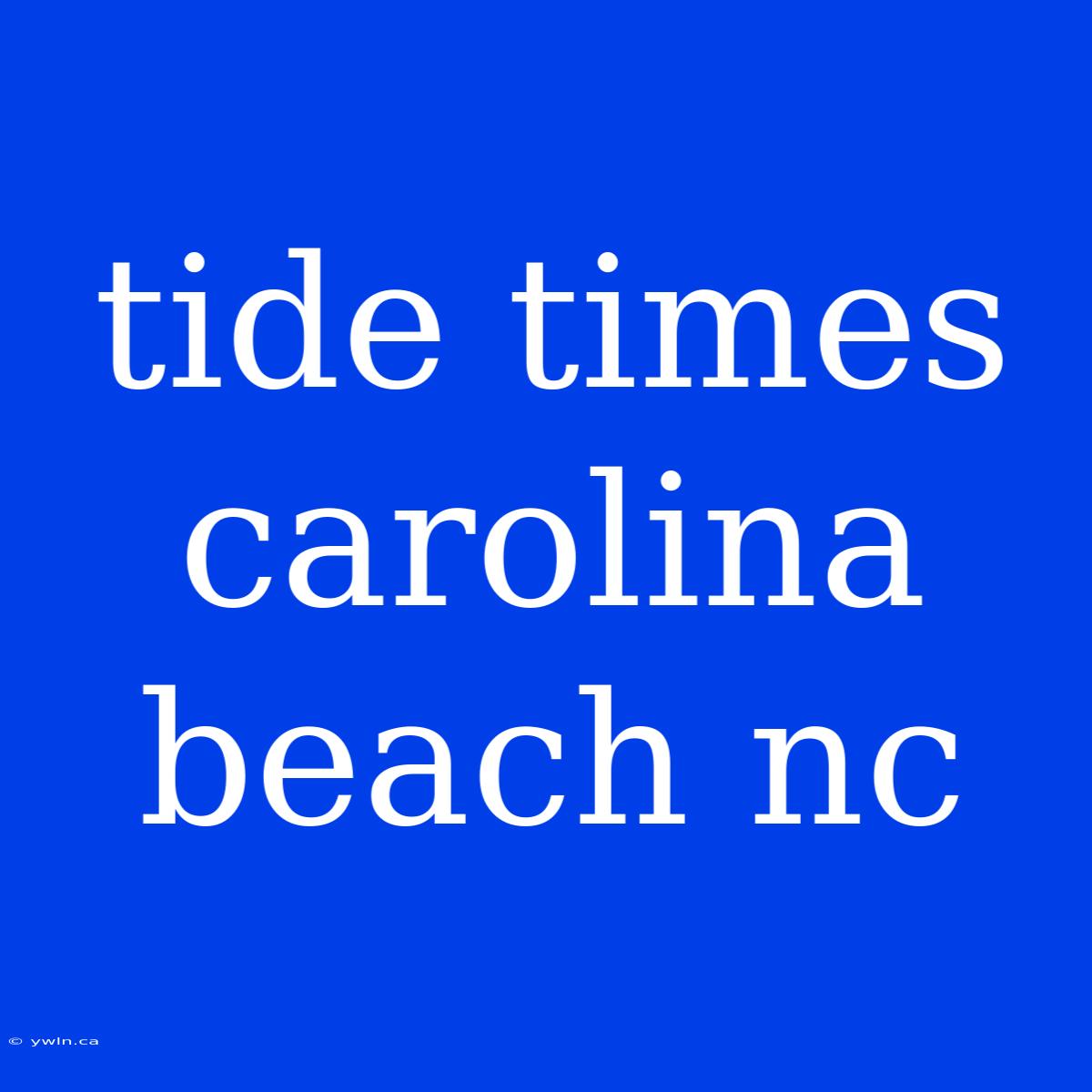 Tide Times Carolina Beach Nc