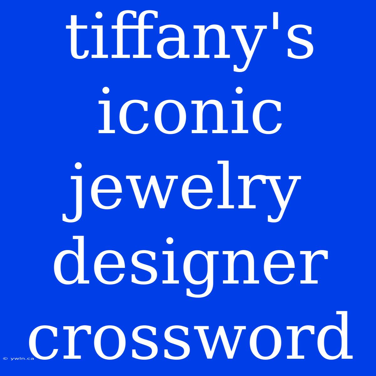 Tiffany's Iconic Jewelry Designer Crossword