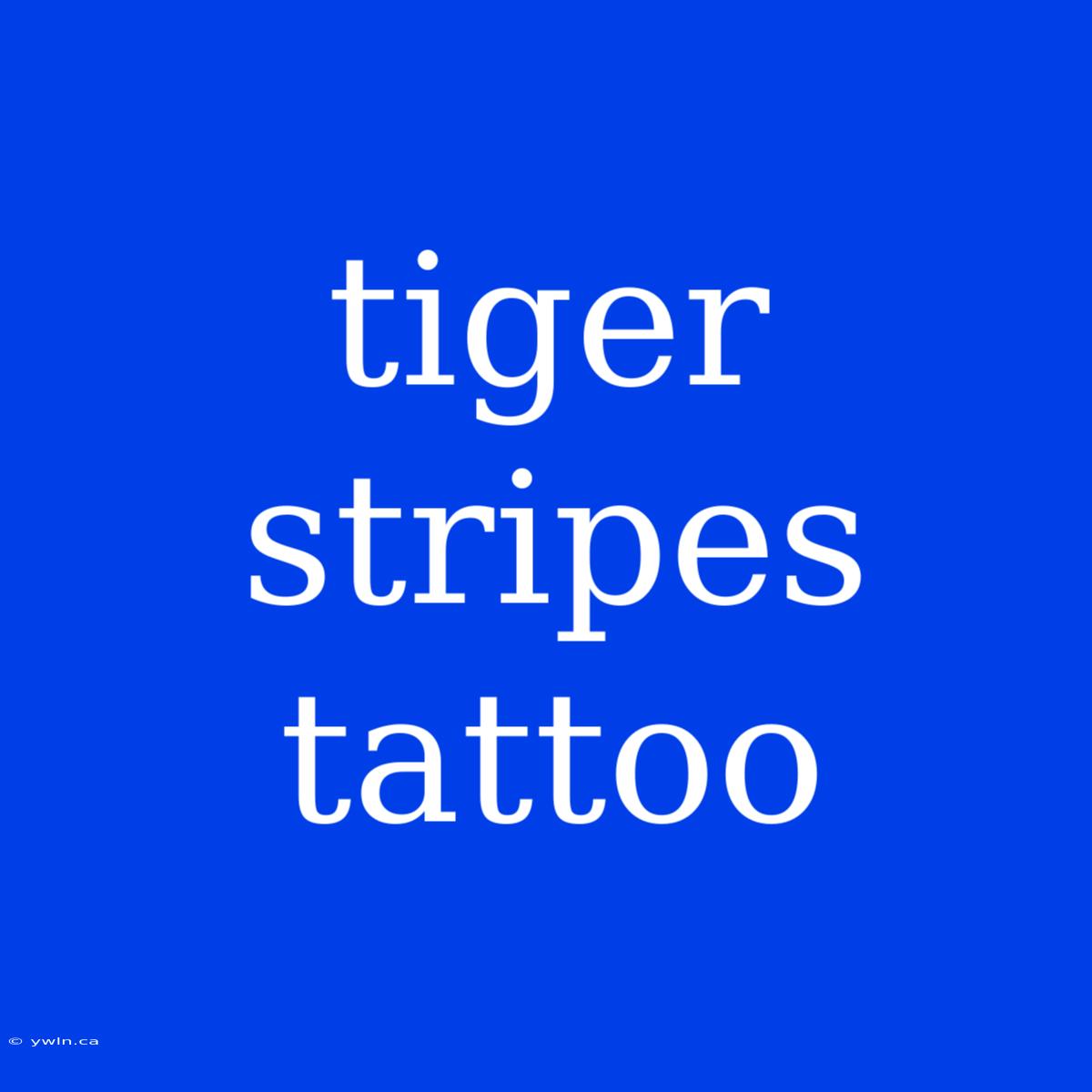 Tiger Stripes Tattoo