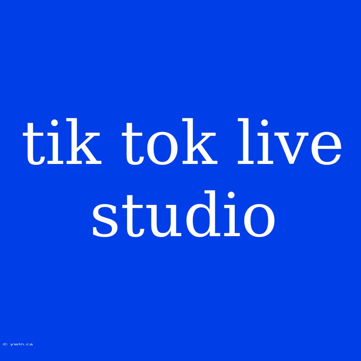 Tik Tok Live Studio