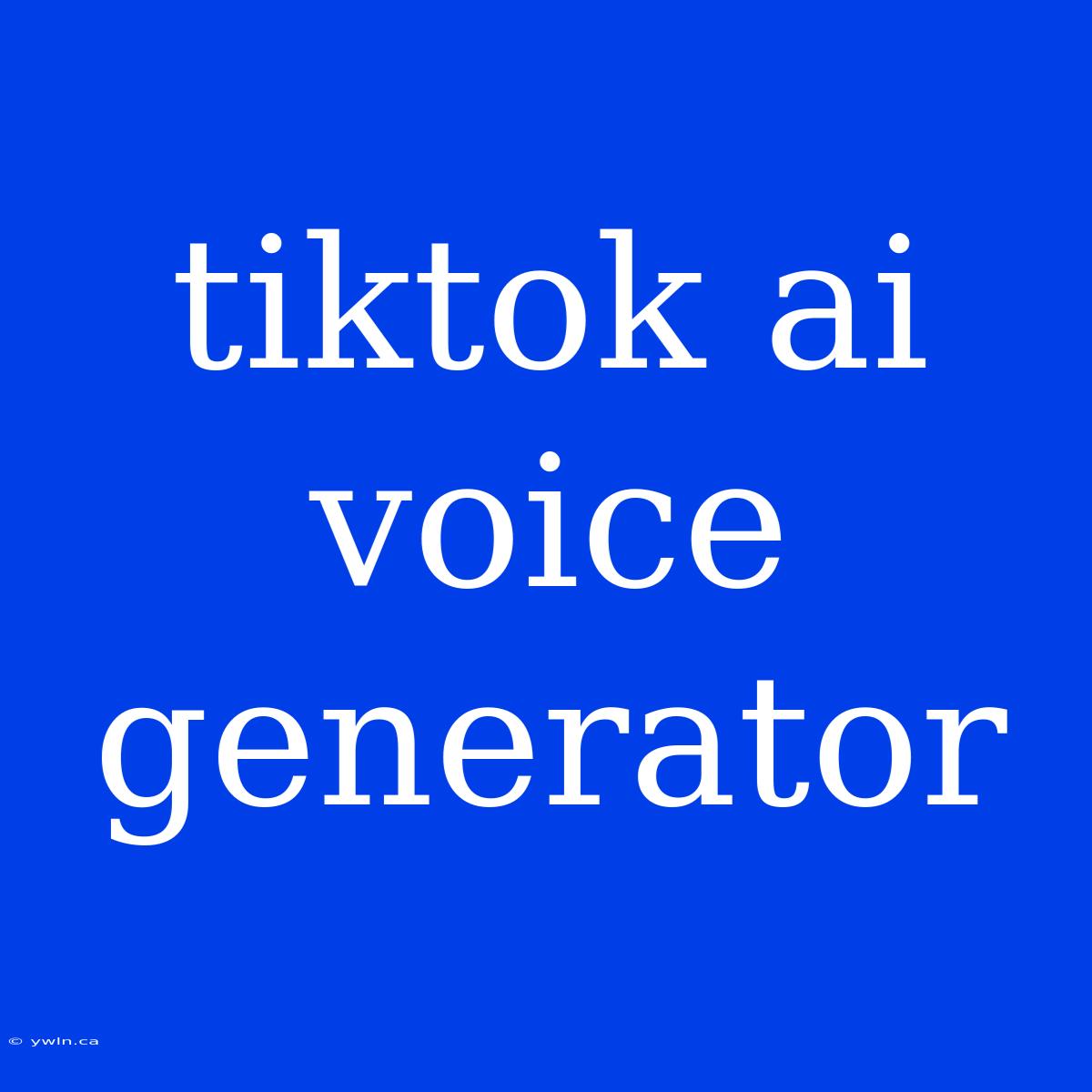 Tiktok Ai Voice Generator