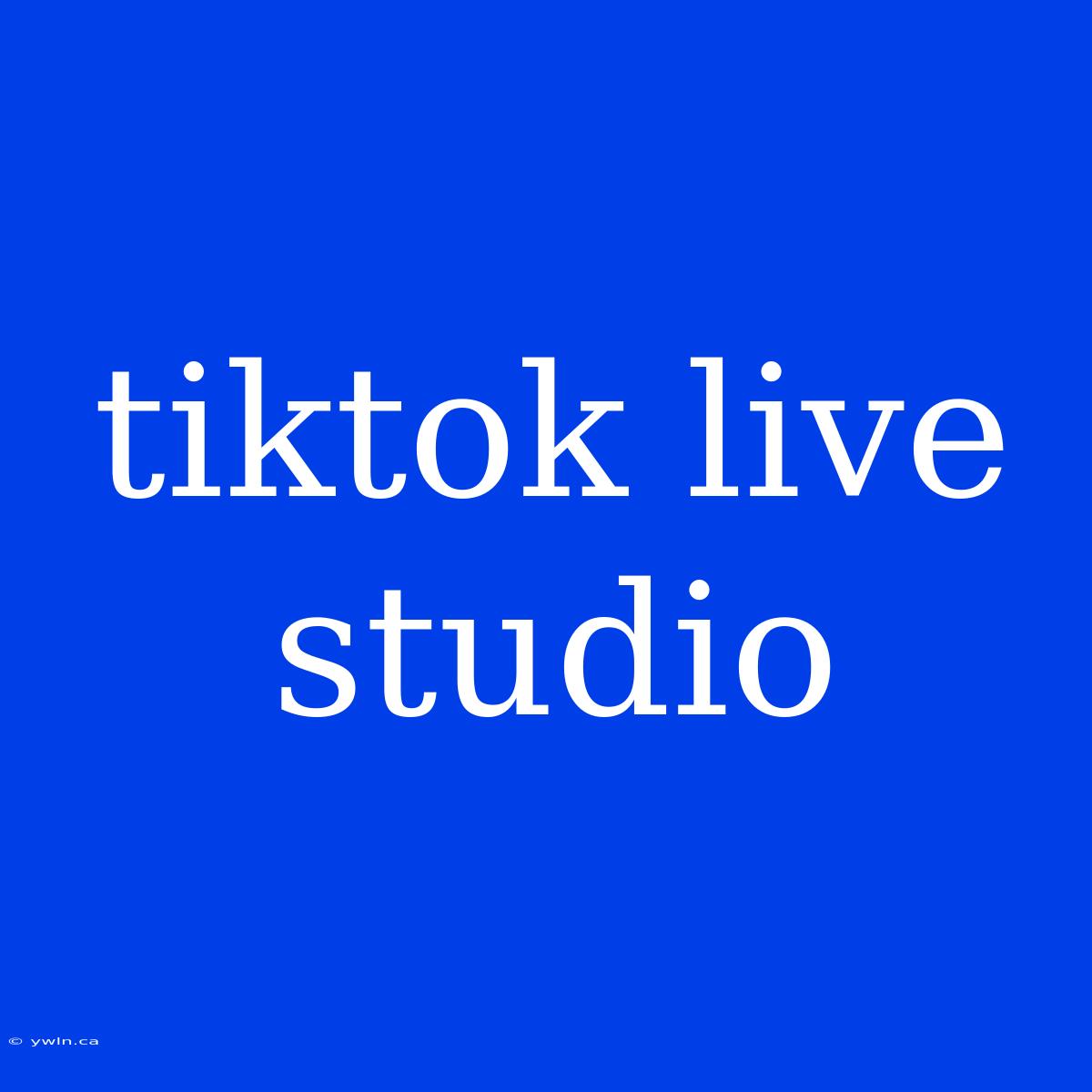 Tiktok Live Studio