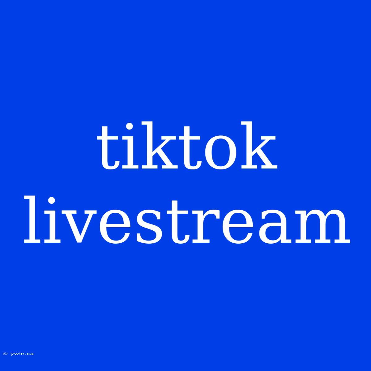 Tiktok Livestream