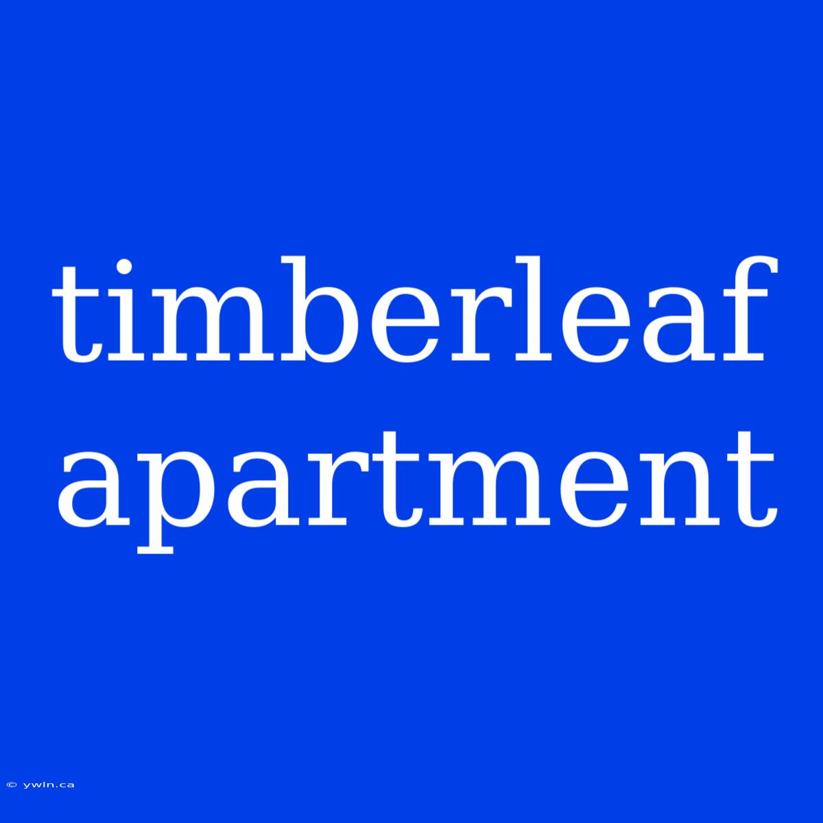 Timberleaf Apartment