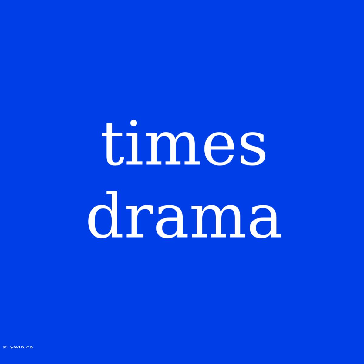 Times Drama