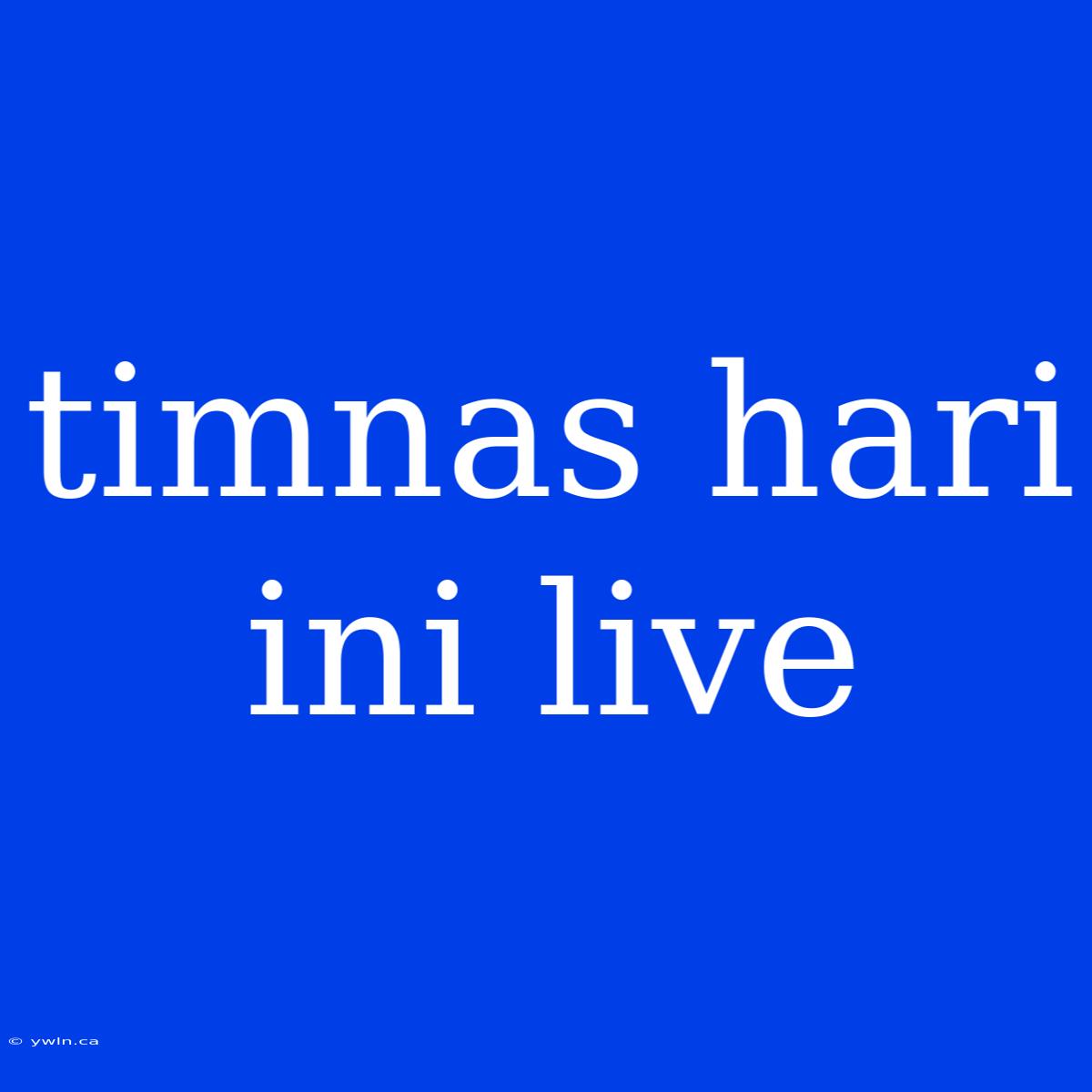 Timnas Hari Ini Live