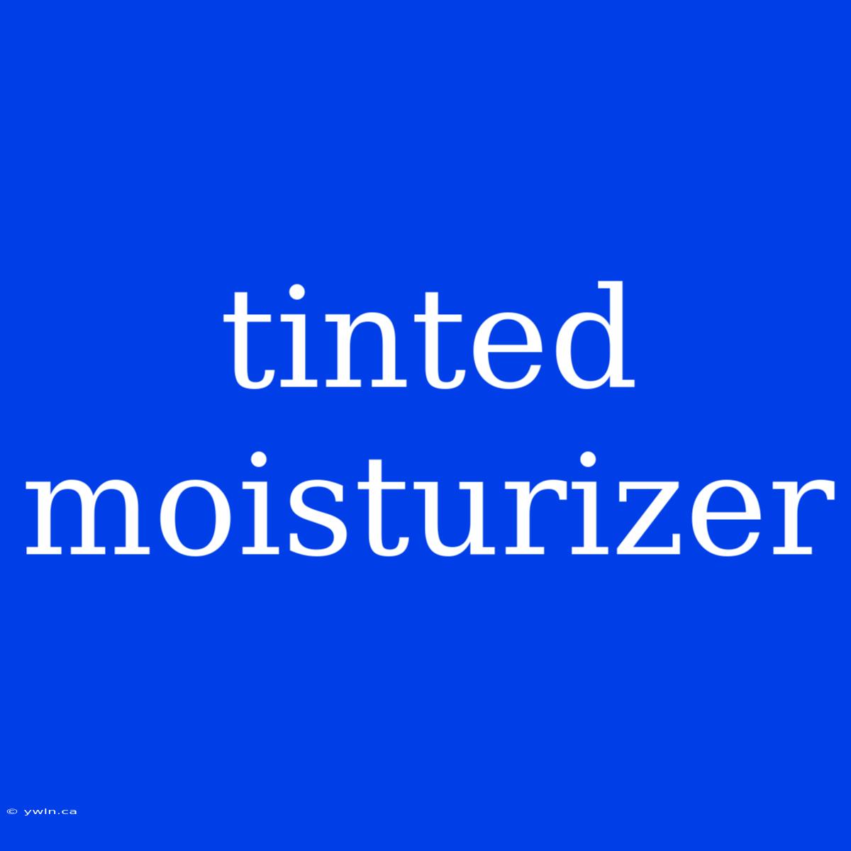 Tinted Moisturizer