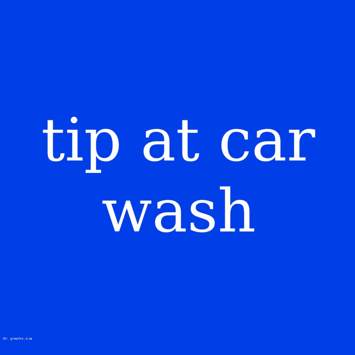 Tip At Car Wash