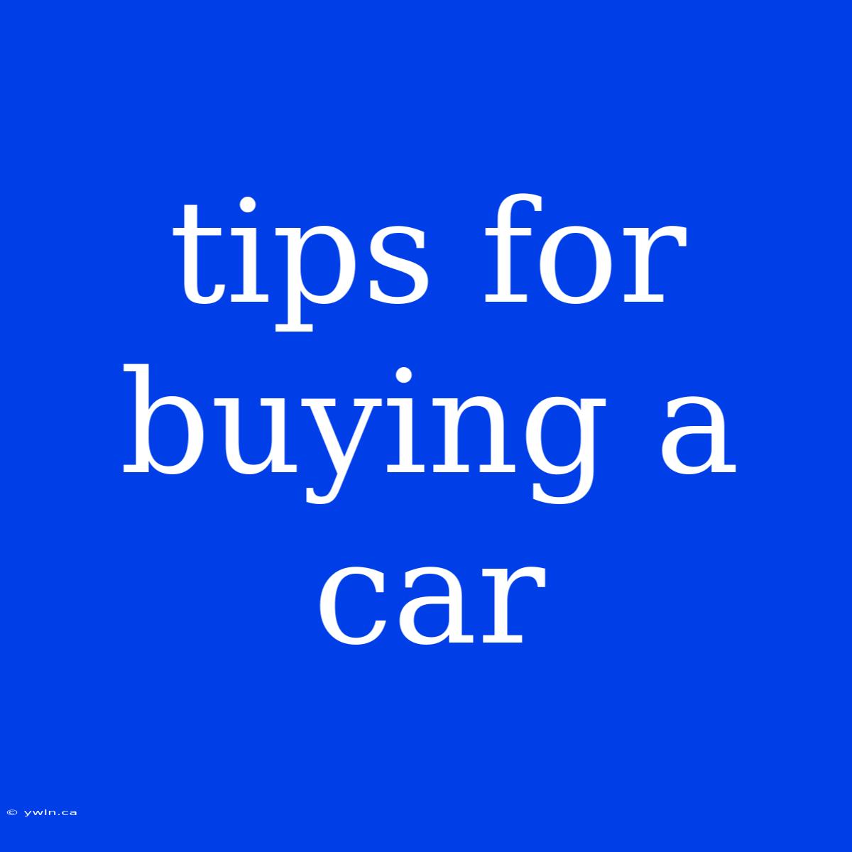 Tips For Buying A Car