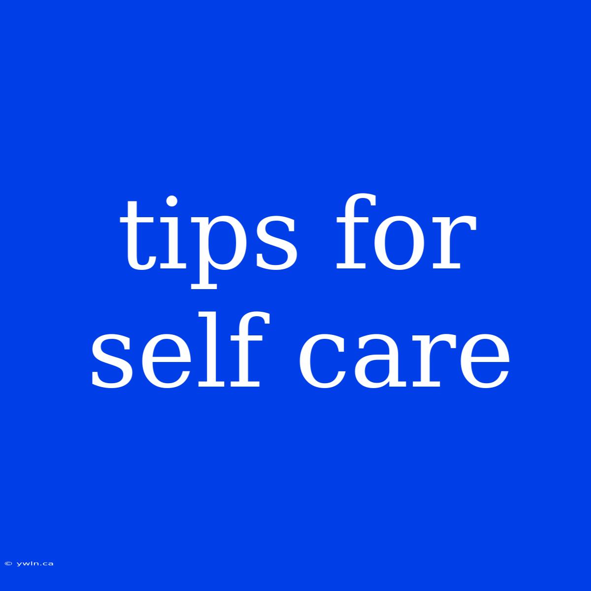 Tips For Self Care