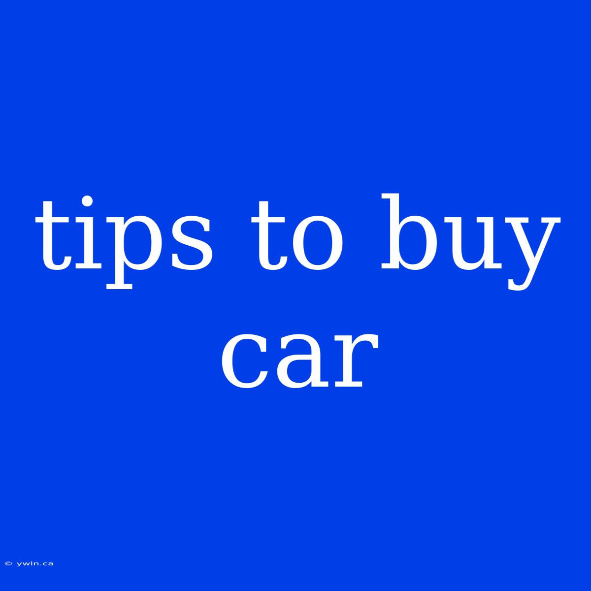 Tips To Buy Car