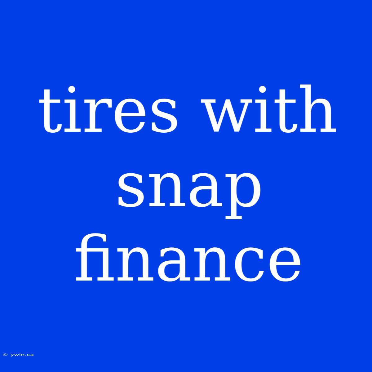 Tires With Snap Finance