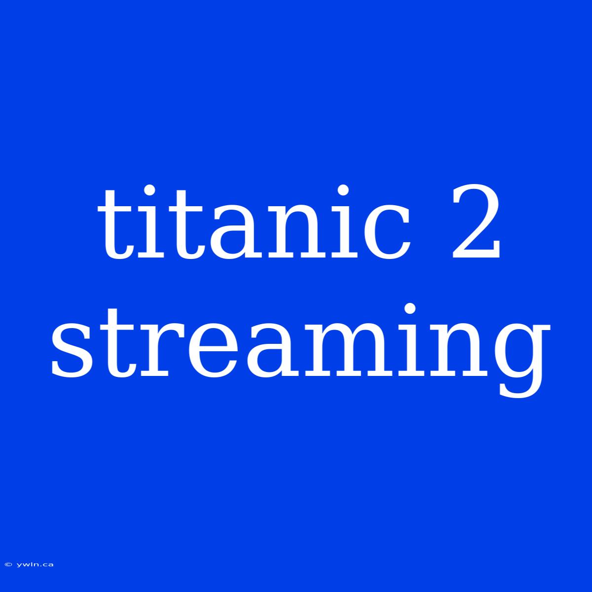 Titanic 2 Streaming