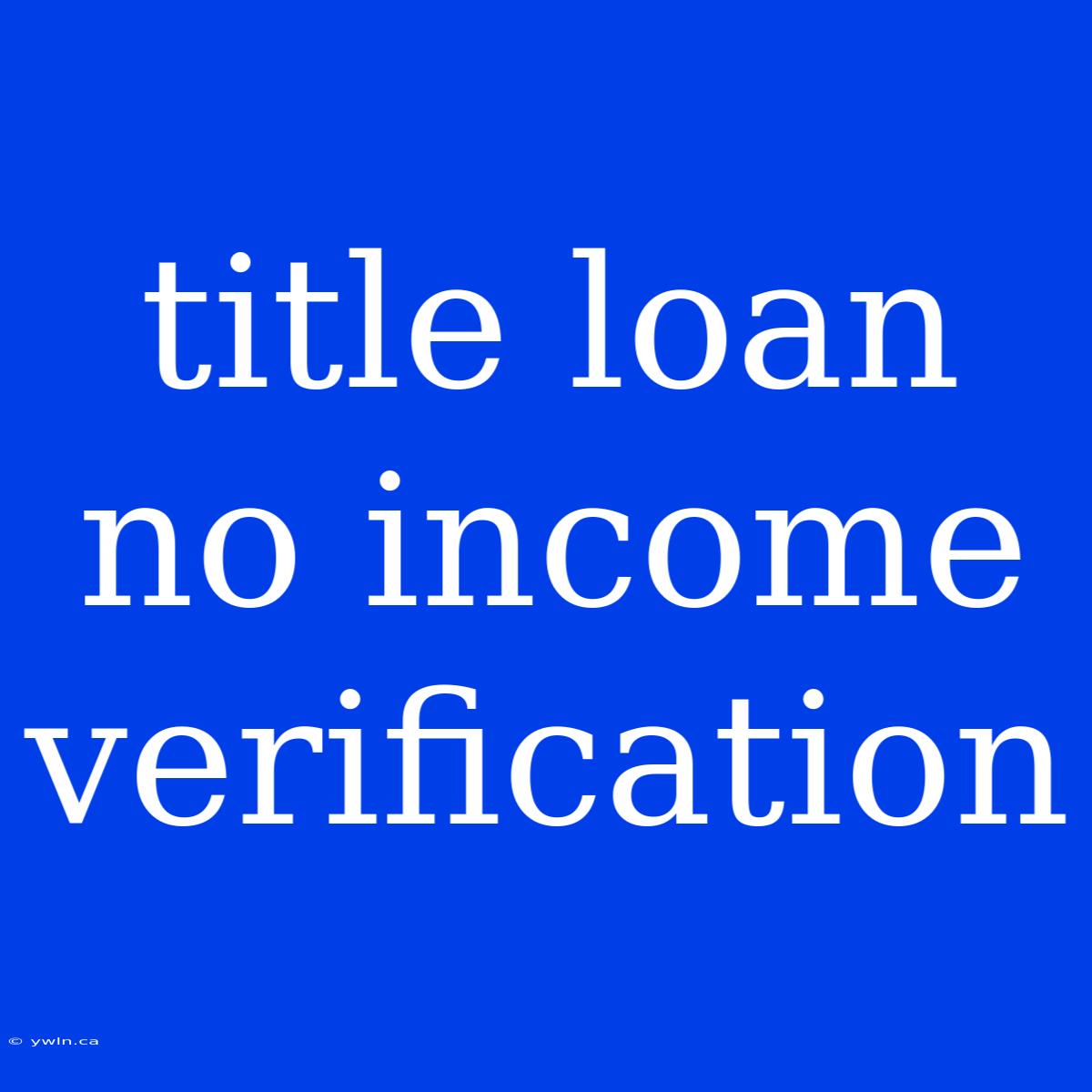 Title Loan No Income Verification