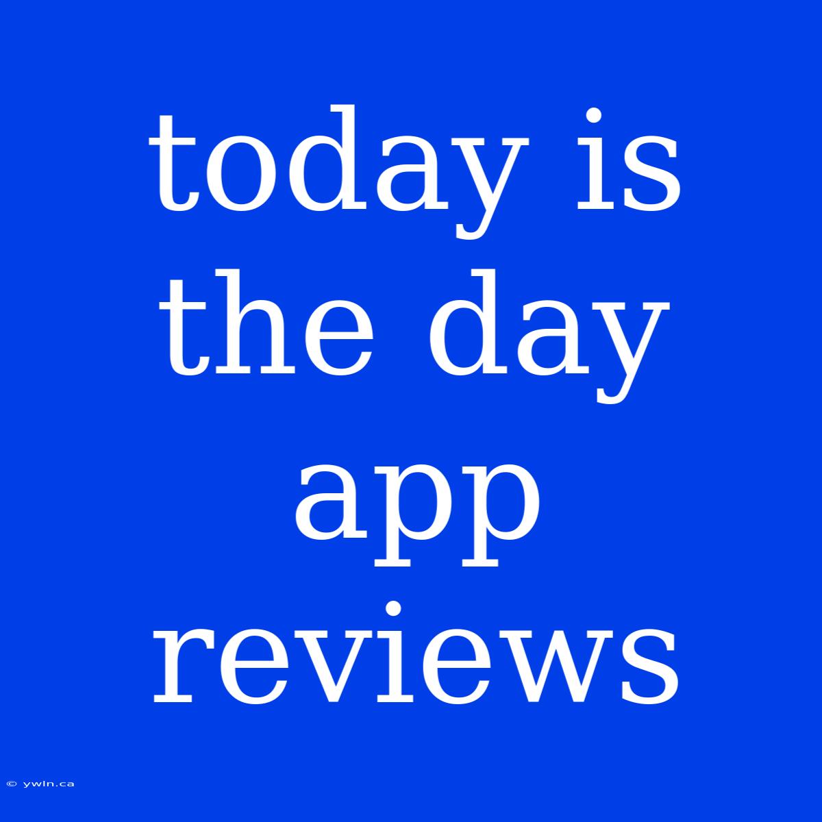 Today Is The Day App Reviews