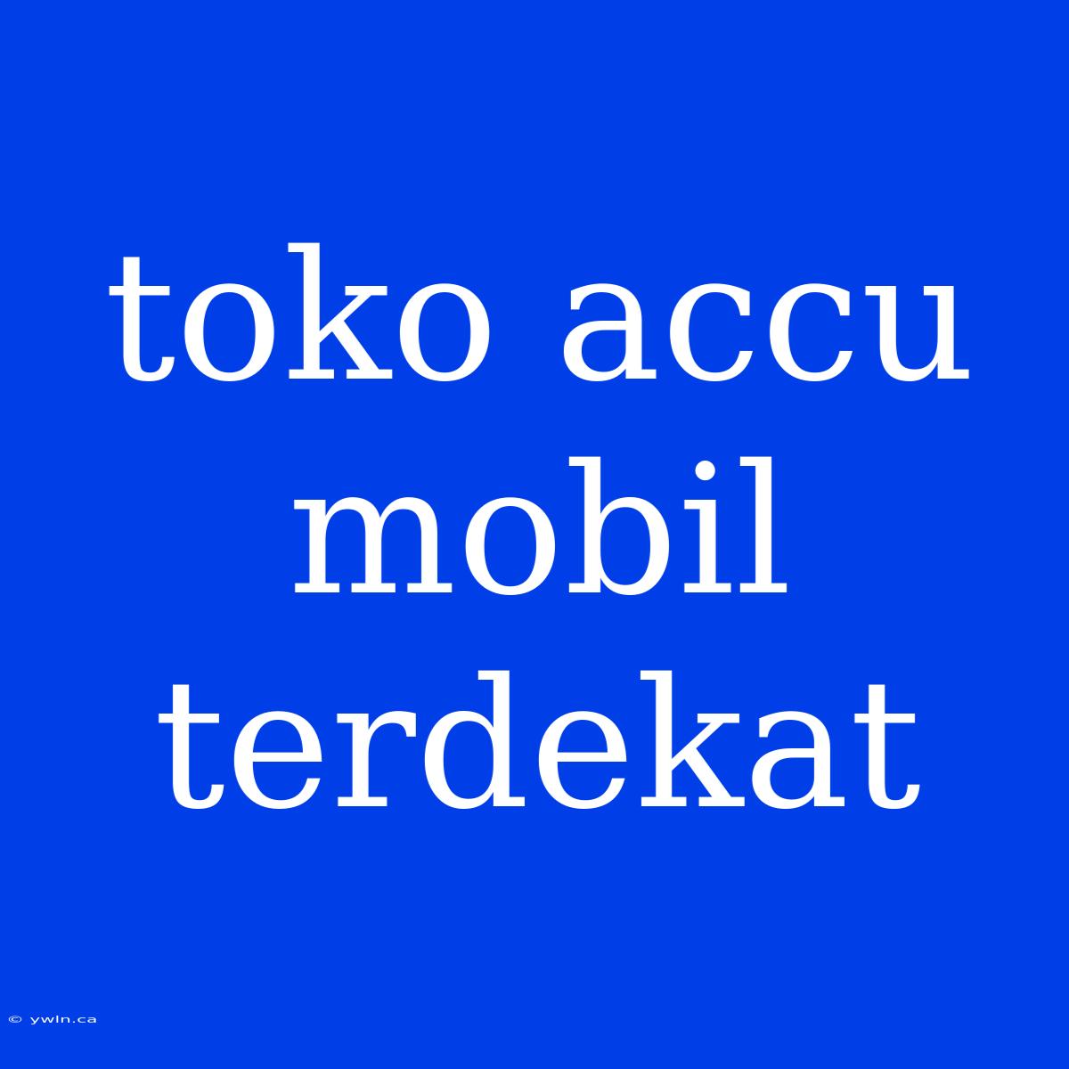 Toko Accu Mobil Terdekat